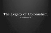 The Legacy of Colonialism - YRDSBschools.yrdsb.ca/.../12/worldissues/.../CGW4U_unit2_neocolonialism.pdf · The legacy of colonialism is one of… ! Poverty ! Inequality and disparity