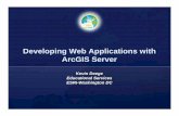 Developing Web Applications with ArcGIS Server - Amazon S3 · Developing Web Applications with ArcGIS Server Kevin Deege Educational Services ESRI-Washington DC. ... Java.NET Federal