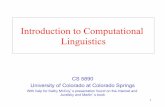 Introduction to Computational Linguisticsjkalita/work/cs589/2013/1Intro2NLP.pdf1 Introduction to Computational Linguistics CS 5890 University of Colorado at Colorado Springs With help