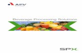Beverage Processing Solutions - SPX FLOW 3 With APV process units we provide easier, faster, safer and more flexible solutions for your process plant. All APV process units have been