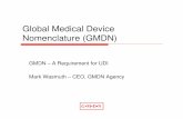 Global Medical Device Nomenclature (GMDN) - GS1 · Global Medical Device Nomenclature (GMDN) ... Improve the definitions ... GMDN speeding up product recall GMDN Make UDI ...