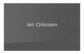Art Criticism - Home - Wando High School · What’s the purpose of art criticism? Art criticism helps viewer’s to view pieces with more understanding and to be able to provide