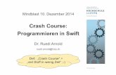 Crash Course: Programmieren in Swift - Ruedi Arnold · – Swift ist eine sehr umfangreiche Sprache mit vielen ... var message = "hi" // stored property (as seen) var text : String