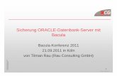 Sicherung ORACLE-Datenbank-Server mit Bacula - · PDF fileSicherung ORACLE-Datenbank-Server mit Bacula Bacula-Konferenz 2011 21.09.2011 in Köln von Tilman Rau ... Rücksicherung Oracle