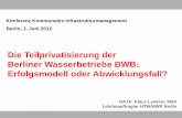 Die Teilprivatisierung der Berliner Wasserbetriebe BWB ... · Die Teilprivatisierung der Berliner Wasserbetriebe BWB: Erfolgsmodell oder Abwicklungsfall? RA Dr. Klaus Lederer, MdA