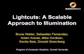 Lightcuts: A Scalable Approach to Illuminationbjw/lightcutSigTalk05.pdf · Lightcuts: A Scalable Approach to Illumination ... Temple, 2.1M polygons, 505064 lights, (Sun/sky+Indirect)