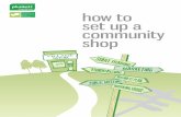 how to set up a community shop - Co-operative Alternatives€¦ · how to set up a community shop 02 ... A good size to aim for is 500 sq ft of shop floor. It may be possible to purchase
