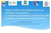 Italiano standard e neo-standard, norma e uso nell ... · Caratteristiche del neo-standard Come gli italiani regionali, il neo-standard si caratterizza per numerosi aspetti che riguardano