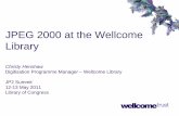 Wellcome Digital Library - Federal Agencies Digital ... · The Wellcome Digital Library pilot, ... Access Format for the Wellcome Trust Library Goal to find a single version of JPEG