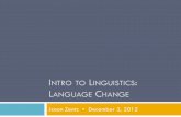 INTRO TO LINGUISTICS L C - WordPress.com · 03.12.2012 · Middle Eng. seiden > Early Modern Eng. saide ... Amazonia (SAM) ... Slide 1 Author: