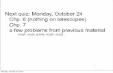 Next quiz: Monday, October 24 Chp. 6 (nothing on ... Next quiz: Monday, October 24 Chp. 6 (nothing on telescopes) Chp. 7 a few problems from previous material cough, cough, gravity,