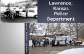 Lawrence, Kansas Police Department Lawrence Police Department’s2013 Annual Report, I hope you will not only gain an understanding of the technological improvements being undertaken