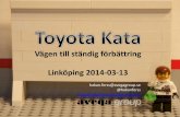 Vägen till ständig förbättring Linköping 2014-03-13 Kata... · Vägen till ständig förbättring Linköping 2014-03-13 ... Toyota’s Vision for Its ... Toyota Kata!  ...
