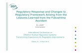 Regulatory Response and Changes to Regulatory … · Regulatory Framework Arising from the ... Commissioner International Conference on Effective Nuclear Regulatory Systems: ... Human