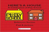 HERE’S A HOUSE - kaleidoscopepublishing.co.uk · HERE’S A HOUSE A Celebration of Play School Reference Section Paul R. Jackson Kaleidoscope Publishing