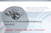 Four E’s of Worksite Wellness Success - c.ymcdn.comc.ymcdn.com/sites/ · Four E’s of Worksite Wellness Success Engage, Enable, Educate, ... OJT Mini health fairs ... Finding your