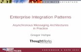 Asynchronous Messaging Architectures in Practice … · Asynchronous Messaging Architectures in Practice Gregor Hohpe. 2 The Need for Enterprise Integration ... • EAI Suites –