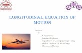 longitudinal equation of motion Equation of motion •Thesixaircraftequationsofmotion(EOM)canbedecoupledintotwo setsofthreeequations.Thesearethethreelongitudinal EOMandthe threelateraldirectionalEOM.