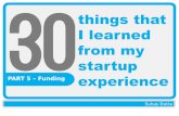 things that I learned from my startup experience · things that I learned from my startup PART 5 ... – Expunge these words /phrases from your pitch ... Storyboard-your-Pitch-Deck-in-10-Steps