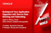 Bulletproof Your Application Upgrades with Secure … Your Application Upgrades with Secure Data Masking and Subsetting Jagan R. Athreya, Oracle Senior Director, Database Manageability