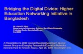 Bridging the Digital Divide: Higher Education Networking ... the Digital Divide: Higher Education Networking Initiative in Bangladesh Dr. Javed I. Khan Department of Computer ScieDepartment