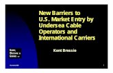New Barriers to U.S. Market Entry by Undersea Cable ... Cable Operators and International Carriers Kent Bressie 13 January 2008 2 Recent regulatory developments in the United States
