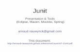 Presentation & Tools (Eclipse, Maven, Mockito, Spring ...arnaud-nauwynck.github.io/docs/CoursIUT-JUnit.pdf · a Mockito Test. Mockito Test Example. Springframework Test Library. Spring