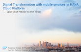 Digital Transformation with mobile services in HANA …€¦ · Digital Transformation with mobile services in HANA ... Mobile is the Primary Interface to the Digital Core ... visit