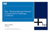 The ﬁBoehm-Demers-Weiserﬂ Conservative … ﬁBoehm-Demers-Weiserﬂ Conservative Garbage Collector ... Ł An easy way to add garbage collection to a ... Conservative Garbage Collection