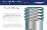 Cut Thread vs. Rolled Thread? - VALLORBS · Cut Thread vs. Rolled Thread? Many product designers or engineers don’t go to this level of detail when sending specs for their fastener