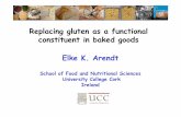 Replacing gluten as a functional constituent in baked ...doc/E-Arendt.pdf · Elke K. Arendt School of Food and Nutritional Sciences University College Cork Ireland Replacing gluten