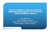 Survey of Pediatric Dentists and Dental Hygienists ... of Pediatric Dentists and Dental Hygienists Regarding How Their Practices Address Childhood Obesity ... Caplan DJ, Lee JY, ...