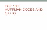 CSE 100: HUFFMAN CODES AND C++ IO · Since the priority queue is storing copies of HCNode objects, we have a memory leak B. ... • Write verification code to check that you can construct