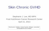 Skin Chronic GVHD - BMTinfonet · • Skin chronic GVHD is common • Treat according to its severity – Local treatments if mild – Systemic treatments if more severe • Some
