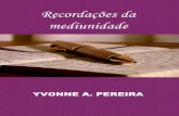 RECORDAÇÕES DA MEDIUNIDADE - ESPIRITISMO …espiritismoativo.weebly.com/uploads/3/1/4/5/31457561/recordacoes...4 – Yvonne A. Pereira CONVITE: Convidamos você, que teve a oportunidade