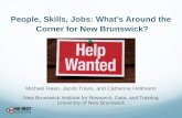 People, Skills, Jobs: What’s Around the Corner for New ... · People, Skills, Jobs: What’s Around the Corner for New Brunswick? Michael Haan, Jacob Travis, and Catherine Holtmann.