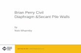 Brian Perry Civil Diaphragm &Secant Pile Walls Wall (In-situ or Precast ... Construction - Establishment Cranes, vibros and hammers and / or pile jacking plant ... •SPERW (2nd Edition