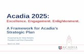 Acadia 2025 2025/Acadia... · faculty bargaining • Leadership change ... • Develop a draft Strategic Directions document that will ... Strategic Plan to the President for presentation