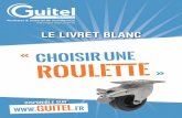 téléchargez Le 1er Livret Blanc De La Roulette - · PDF fileComposition Roue Roulette fixe Roulette pivotante Roulette avec dispositif de blocage Le livret blanc de la roulette GUITEL