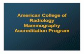 Accreditation Program Mammography Radiology … · Overview of the ACR Mammography Accreditation Program ... ACR Phantom Image Reviewers is in 1999 ACR ... FDA sends cease mammo letter