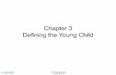 Chapter 3 Defining the Young Child - Los Angeles Mission … · 2013-10-01 · Chapter 3 Defining the Young Child. What does the term “ the whole child” ... •Attitudes and cultural