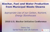 Biochar, Fuel and Water Production from Municipal Waste Steams · Biochar, Fuel and Water Production from Municipal Waste Steams Appropriate Use of our Carbon, Nutrient, Energy Storehouses