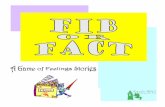 Fib or Fact - Final - PBworkscounselorscabinet.pbworks.com/w/file/fetch/82919428/fact or fib.pdf · Fib or Fact: A Game of Feelings Stories INTRODUCTION Fib or Fact is a humorous