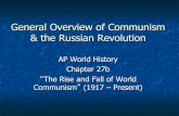 General Overview of Communism & the Russian Revolution · 2017-06-07 · General Overview of Communism & the Russian Revolution AP World History Chapter 27b “The Rise and Fall of