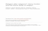 and the future study of religion Authors: James Winston ...100978/datastream/PDF/... · I RELIGION AFTER RELIGIONS? HENRY CORBIN AND THEFUTURE OFTHE STUDY OFRELIGION JamesW. MORRIS