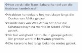 Hoe verskil die Trans-Sahara-handel van die Arabiese ... · Hoe verskil die Trans-Sahara-handel van die Arabiese handelaars? Arabiese handelaars het met skepe langs die Ooskus van