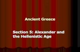 Section 5: Alexander and the Hellenistic Age · PDF fileThe Empire of Alexander the Great ... Alexander’s conquests The Legacy of Alexander spread Greek culture and ... Hellenistic