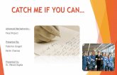 CATCH ME IF YOU CAN… - NYU Tandon School of …engineering.nyu.edu/mechatronics/projects/ME7836/Spring2016/Term...CATCH ME IF YOU CAN… Presented By: Federico Gregori Karim Chamaa