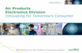Air Products Electronics Division - SEMI.ORG · Air Products Electronics Division Innovating for Tomorrow’s Consumer SEMI North East Forum: New Paradigms for Semiconductor Suppliers
