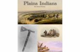 Plains Indians - Nebraska Dept of Education · Your bow and arrows bouncing against your back, ... Spirit and it was sacred. ... The Plains Indians’ ceremonies were very religious,